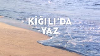 Kiğılı 'da Yaz | Yeni Reklam Filmi