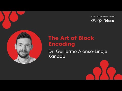 2025 QUANTUM PROGRAM ❯ Day 9 ❯ The Art of Block Encoding (Dr. Guilermo Alonso-Linaje)