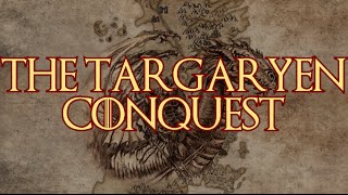 Game of Thrones Lore - The Targaryen Conquest