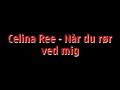 Celina ree - n�r du r�r ved mig