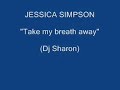 Jessica Simpson - Take my breath away