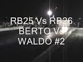 BERTO Vs WALDO RB26 Vs RB25