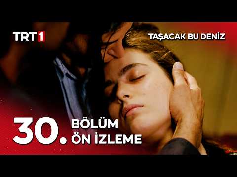 Taşacak Bu Deniz 30. Bölüm Ön İzleme                                                                                                                                                                                                                      