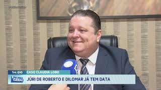 Caso Claudia Lobo: Júri de Roberto e Dilomar já tem data