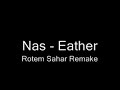 Nas - Eather (Rotem Sahar - Remake) Nas - Eather (Rotem Sahar - Remake)