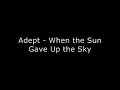 ['05] Adept - When the Sun Gave up The Sky