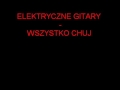 Elektryczne Gitary - Wszystko chj