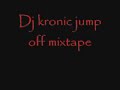 Dj kronic jump off mixtape Dj kronic jump off mixtape