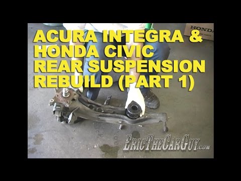 Acura Integra & Honda Civic Rear Suspension Rebuild (Part 1) -EricTheCarGuy