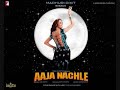 Aaja Nachle Lyrics