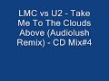 LMC vs U2 - Take Me To The Clouds Above (Audiolush Remix).wmv