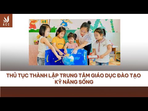 Thủ tục thành lập Trung Tâm Giáo Dục Đào Tạo Kỹ Năng Sống