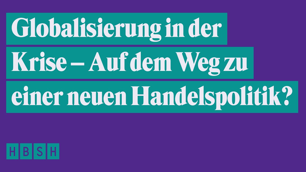 Globalisierung in der Krise – Auf dem Weg zu einer neuen Handelspolitik?