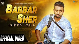 BABBAR SHER (OFFICIAL VIDEO) by SIPPY GILL  LATEST