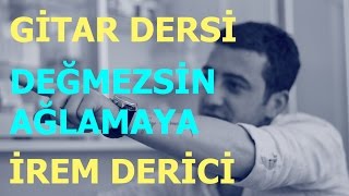 Gitar Dersi - Değmezsin Ağlamaya - İrem Derici