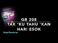 GB 208 Tak Ku Tahu Kan Hari Esok