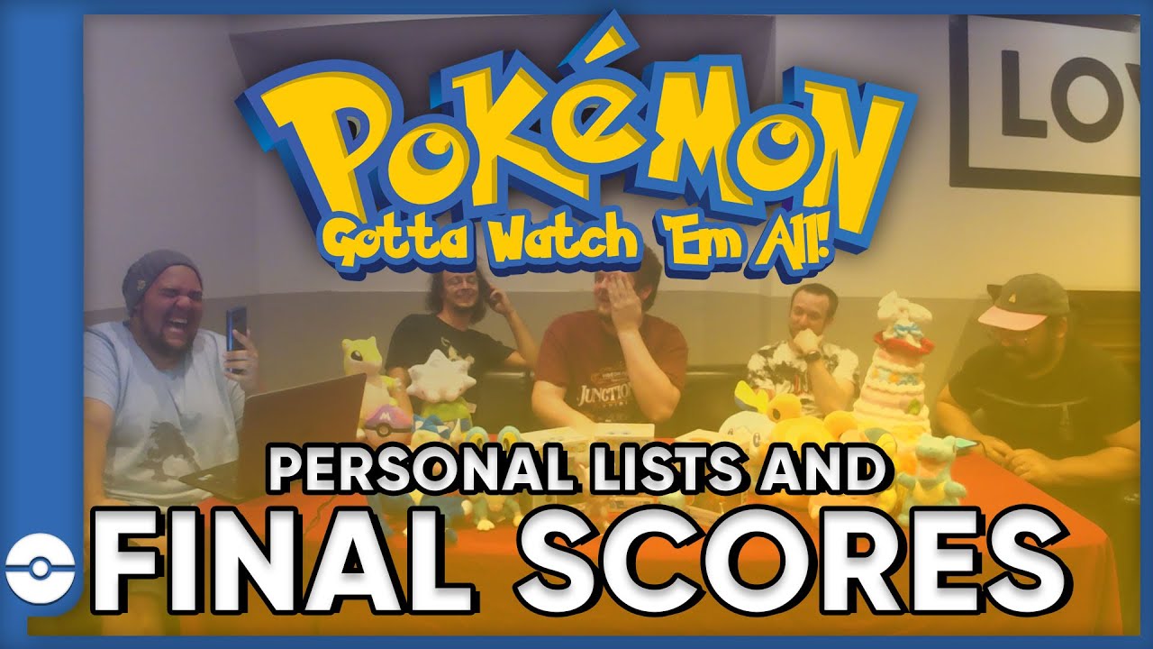 Pokemon: Gotta Watch Em All! | Our Personal Lists and Final Scores | Pokemon Movie Podcast