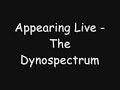 The Dynospectrum - Appearing Live