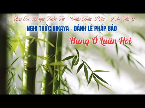 Nghi Thức NIKAYA- Đảnh Lễ Pháp Bảo & Thiền Quán - Hang Ổ Luân Hồi *