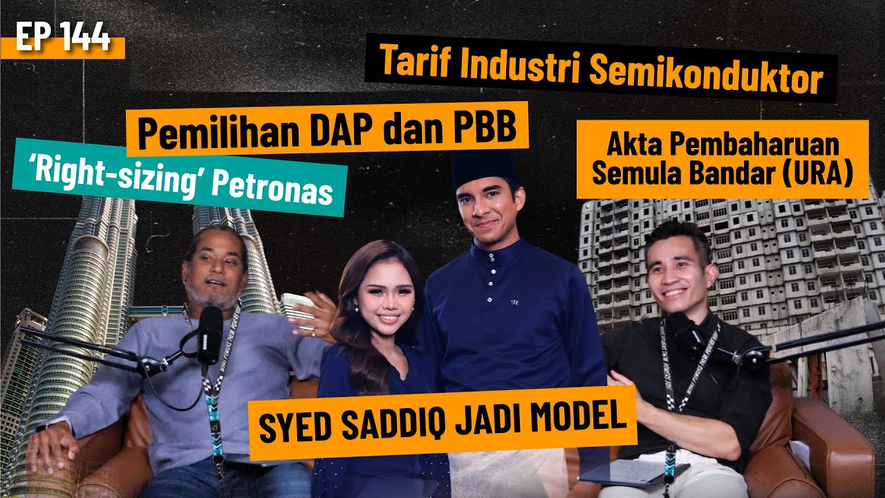 EP144 | ‘Right-sizing’ Petronas, Urban Renewal Act (URA), Tarif Semikonduktor, Pemilihan DAP & PBB