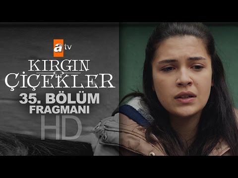 Kırgın Çiçekler 35. Bölüm Fragmanı                                                                                                                                                                                                                        