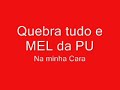 Quebre tudo e Mel du Pu - na minha cara
