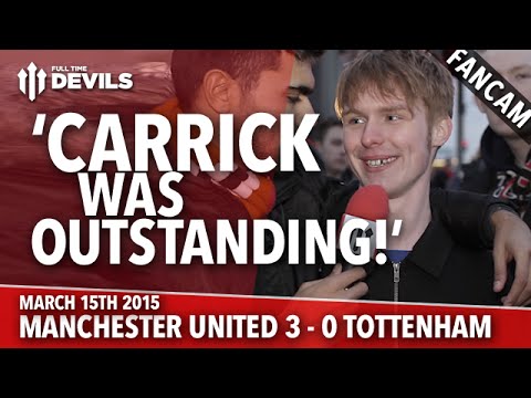 'Carrick Was Outstanding!' | Manchester United 3 Tottenham 0 | FANCAM