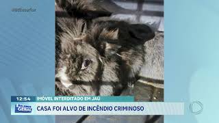 Imóvel interditado em Jaú: casa foi alvo de incêndio criminoso