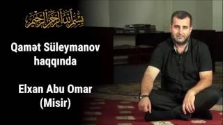 Qamet Suleymanov haqqinda - Elxan Abu Omar