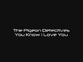The Pigeon Detectives - You Know I Love You