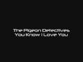 The Pigeon Detectives - You Know I Love You