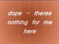 dope - theres nothing for me here