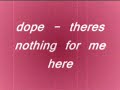 dope - theres nothing for me here