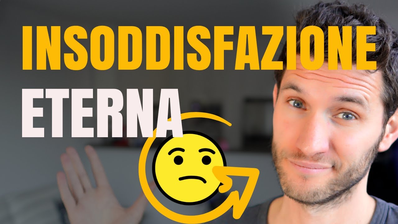 Perché sei sempre insoddisfatto (4 strategie per smettere ora)