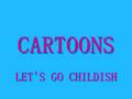 Cartoons - Let's Go Childish