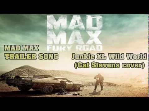 Mad Max: Fury Road official trailer song / Junkie XL Wild World ( Cat Stevens cover) Both Songs