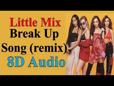 Little Mix - Break Up Song (Steve Void Remix) (8D Audio) | Confetti Extended Album Song