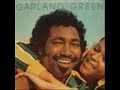 Garland Green Love is what we came here for Garland Green Love is what we came here for