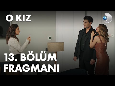 O Kız 13. Bölüm Fragmanı                                                                                                                                                                                                                                  