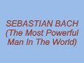 Sebastian Bach - The Most Powerful Man In The World