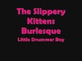 Little Drummer Boy (Utah Burlesque - www.slipperykittens.com)