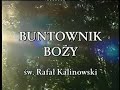 4700 ?w. Rafa? Kalinowski - Buntownik Bo?y