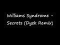 Williams Syndrome - Secrets (Dyzk Remix)