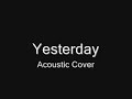 Yesterday Acoustic Guitar Cover