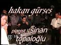 hakan gürses(gerçek ) pianist sinan topaloğlu   sensiz hayat