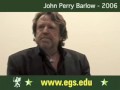 http://www.egs.edu/ john perry barlow speaking about the independence declaration of cyberspace, founding the electronic frontier foundation eff with john gilmore and mitch kapor. john perry barlow discussing surveillance and censorship, and talking about hackers, hacking, privacy, grateful dead, piracy, civil liberties, law, police, fbi, unites states secret service, freedom of information, code, programs, open source, digital rights. john perry barlow is an american poet, essayist, retired wyoming cattle rancher, political activist and former lyricist for the grateful dead. public open lecture with students of the european graduate school egs, media and communication studies department program, saas-fee, switzerland, europe, 2006.

born october 3, 1947, in sublette county, wyoming, john perry barlow barlow attended elementary school in a one room schoolhouse. he was a student at the fountain valley school in colorado. there barlow met bob weir, who would later join the music group the grateful dead. 

he is a former chairman of the sublette county republican party and served as campaign manager for dick cheney during his 1978 congressional campaign. by the early 2000s, barlow was unable to reconcile his ardent libertarianism with the prevailing nonconservative movement and 