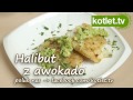 Halibut podany z awokado - KOTLET.TV