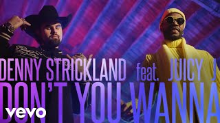 Denny Strickland Ft. Juicy J - Don't You Wanna