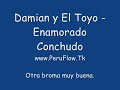 Damian y el Toyo - Enamorado Conchudo Muy Buena Damian y el Toyo - Enamorado Conchudo Muy Buena