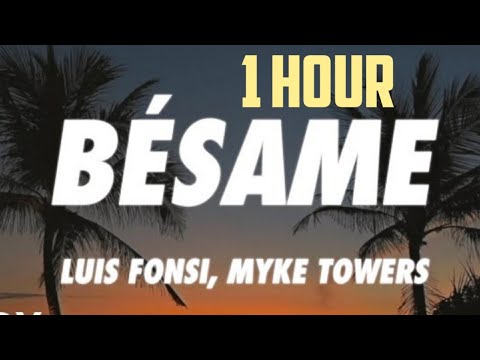 Luis Fonsi , Myke Towers - Bésame ( 1hour)